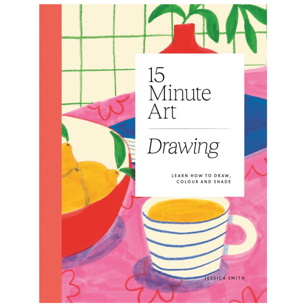 15-MINUTE ART DRAWING: LEARN HOW TO DRAW, COLOUR AND SHADE
