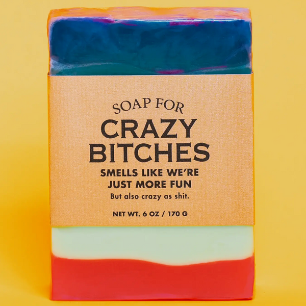 A SOAP FOR CRAZY BITCHES