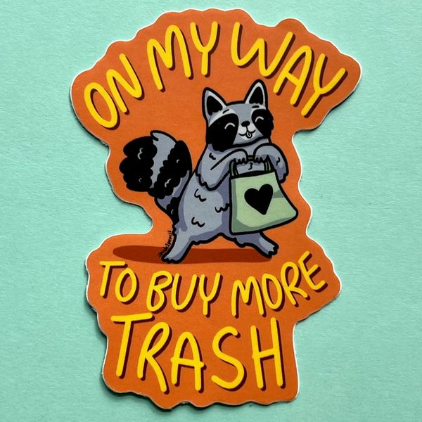 RACCOON ON MY WAY TO BUY MORE TRASH STICKER