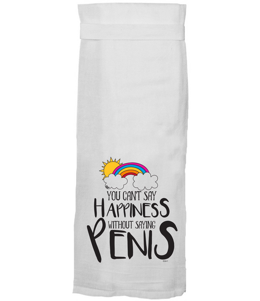 CAN’T SAY HAPPINESS W/O SAYING PENIS TEA TOWEL