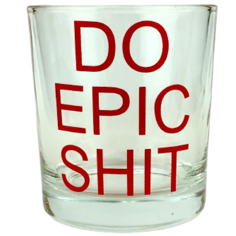COCKTAIL GLASS - DO EPIC SHIT