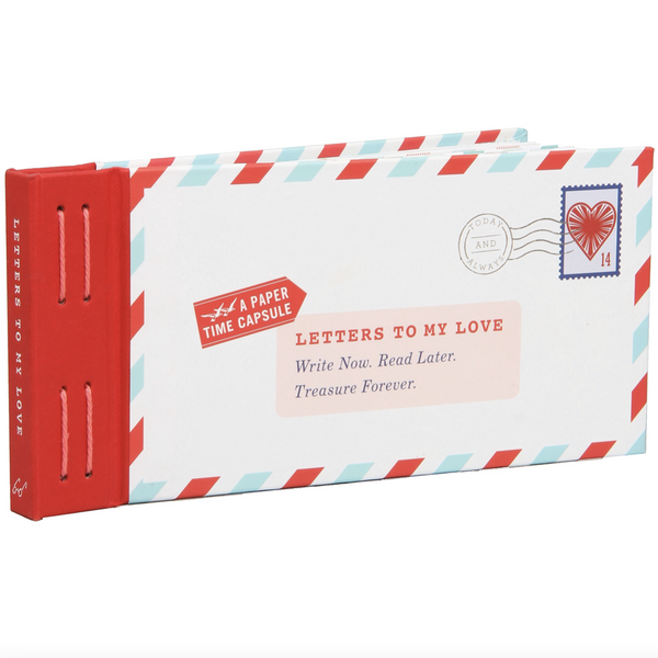 LETTERS TO MY LOVE: WRITE NOW. READ LATER. TREASURE FOREVER.