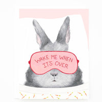 WAKE ME WHEN IT'S OVER BUNNY CARD
