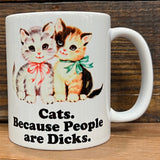 CATS BECAUSE PEOPLE ARE DICKS MUG
