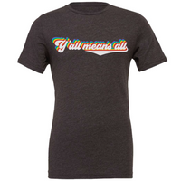 Y'ALL MEANS ALL V2 T-SHIRT