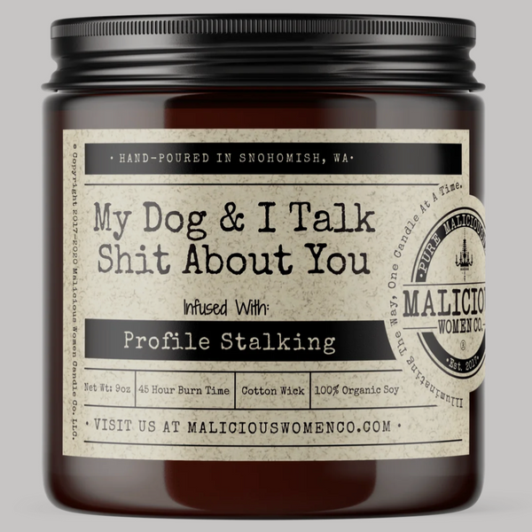 MY DOG & I TALK SHIT ABOUT YOU CANDLE