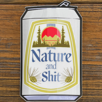 NATURE  AND SHIT BEER CAN STICKER