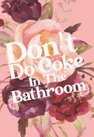 DON'T DO COKE IN THE BATHROOM PRINT