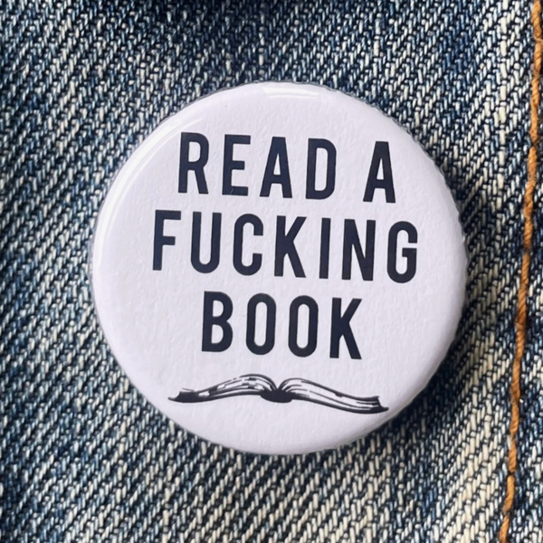 READ A FUCKING BOOK BUTTON