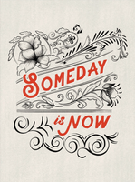 SOMEDAY IS NOW HAND LETTERED PRINT
