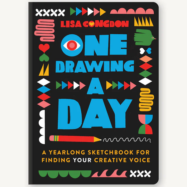 ONE DRAWING A DAY: A YEAR LONG SKETCHBOOK FOR FINDING YOUR CREATIVE VOICE