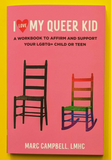 I LOVE MY QUEER KID: A WORKBOOK TO AFFIRM YOUR LGBTQ+ CHILD OR TEEN