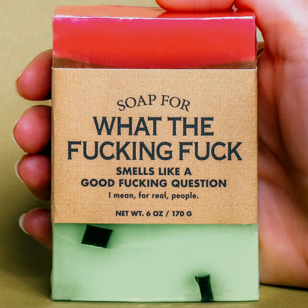 A SOAP FOR WHAT THE FUCKING FUCK