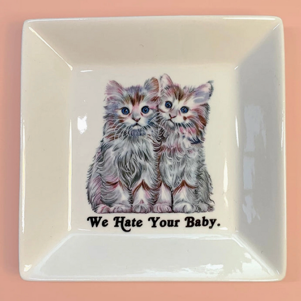 CERAMIC TRINKET TRAY - WE HATE YOUR BABY CATS