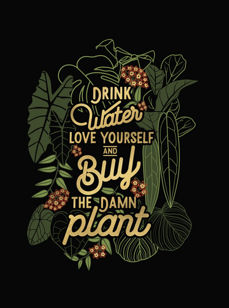 DRINK WATER LOVE YOURSELF PLANTS PRINT
