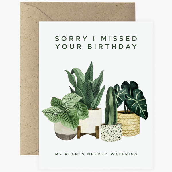 PLANTS SORRY I MISSED YOUR BIRTHDAY CARD