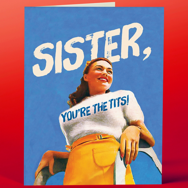 SISTER YOU'RE THE TITS CARD