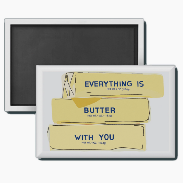 EVERYTHING IS BUTTER... MAGNET
