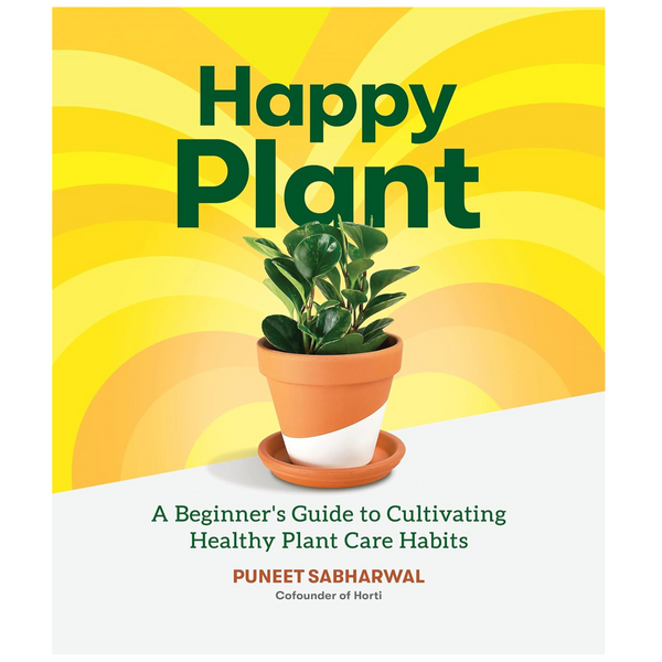 HAPPY PLANT: A BEGINNER'S GUIDE TO CULTIVATING HEALTHY PLANT CARE HABITS