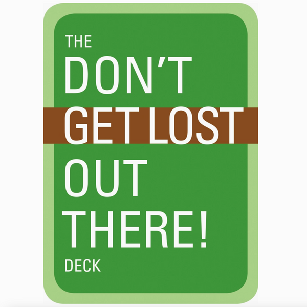DON'T GET LOST OUT THERE DECK