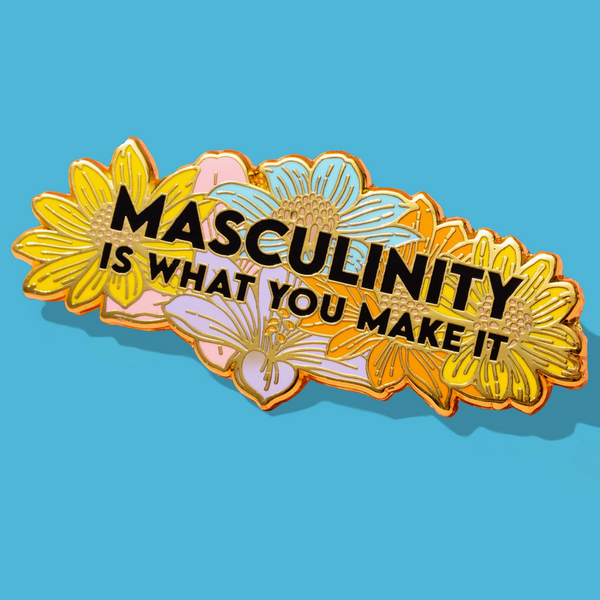 Masculinity Is What You Make It Enamel Pin