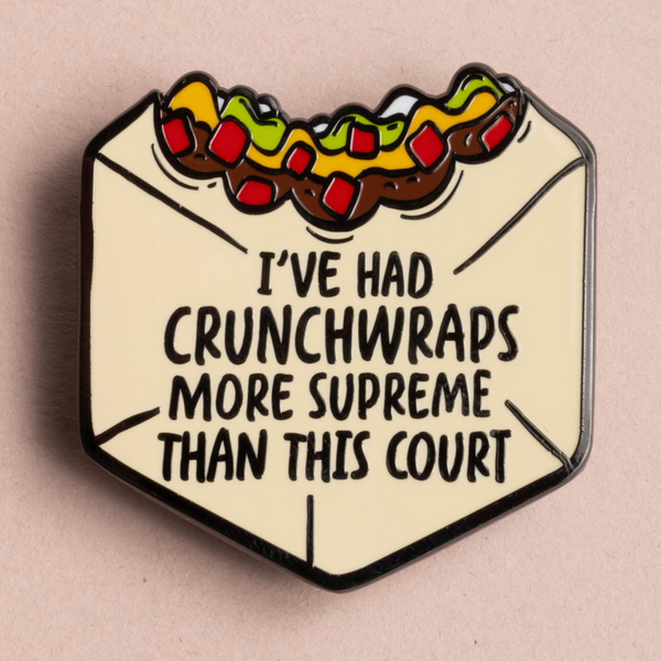 I've Had Crunchwraps More Supreme... Enamel Pin