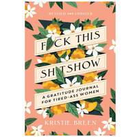 Fuck This Shitshow: A Gratitude Journal For Tired Ass Women