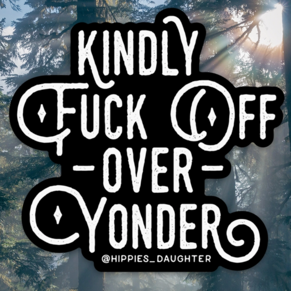 Kindly Fuck Off... Sticker