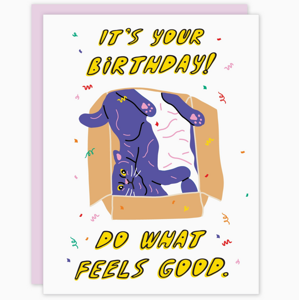 Cat Do What Feels Good Birthday Card