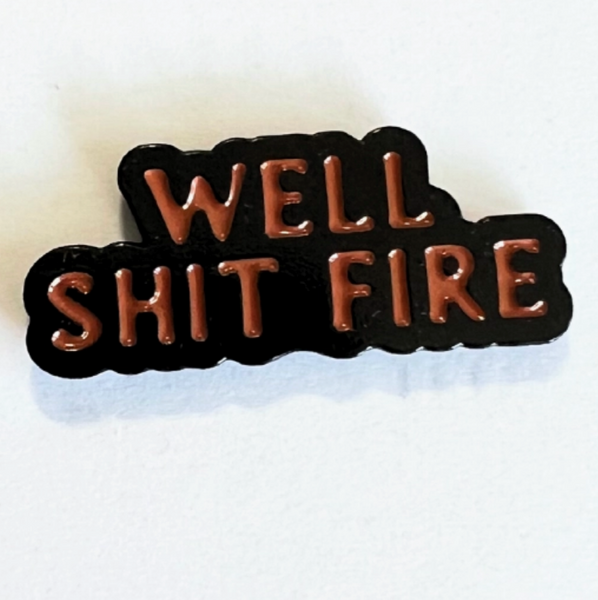 Well Shit Fire Enamel Pin