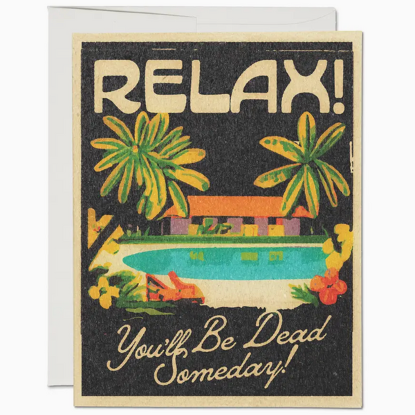 Relax You'll Be Dead Someday Card