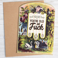 You're Old As Fuck Birthday Card