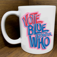 Vote Blue No Matter Who Mug