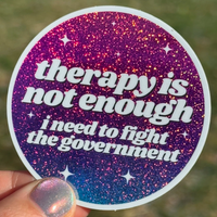 Therapy Is Not Enough...Fight The Government Sticker