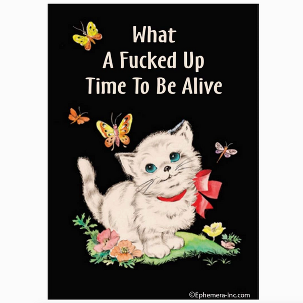 Kitten Fucked Up Time To Be Alive Magnet