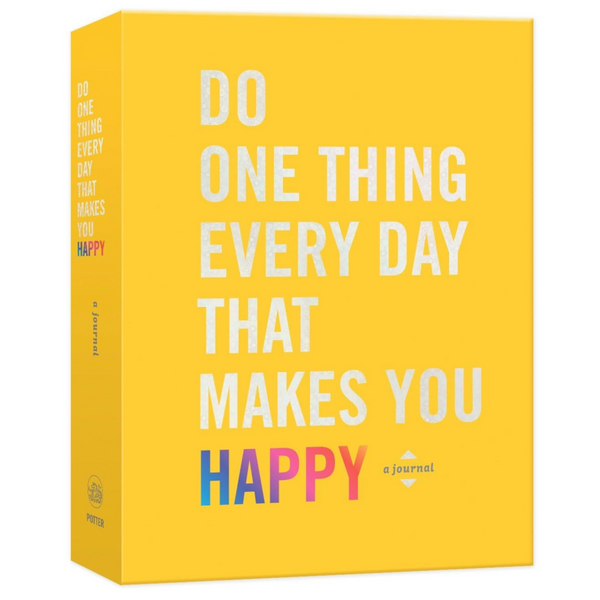 Do One Thing Every Day That Makes You Happy: A Journal