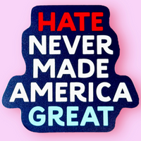 Hate Never Made America Great Sticker