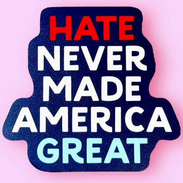 Hate Never Made America Great Sticker