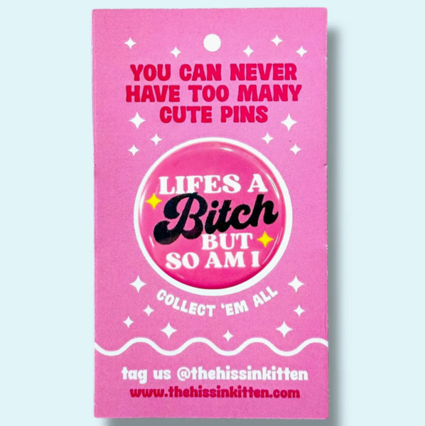 Life's A Bitch But So Am I Button