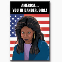Whoopi America You In Danger Girl Magnet