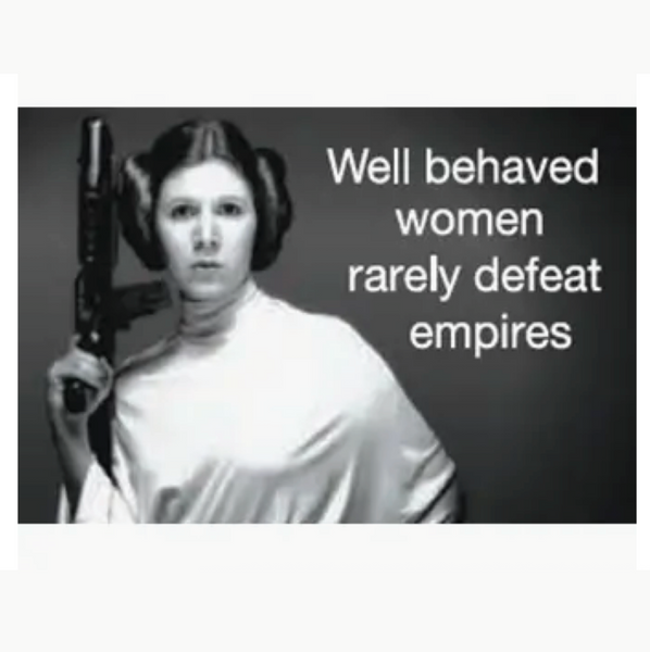 Well Behaved Women Rarely Defeat Empires Magnet