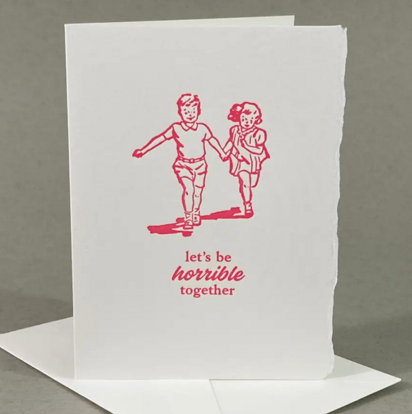 Let's Be Horrible Together Card