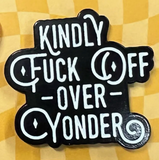 Kindly Fuck Off... Enamel Pin