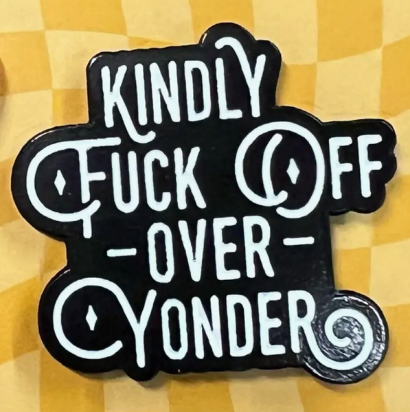 Kindly Fuck Off... Enamel Pin