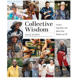 Collective Wisdom: Lessons, Inspiration, and Advice from Women over 50
