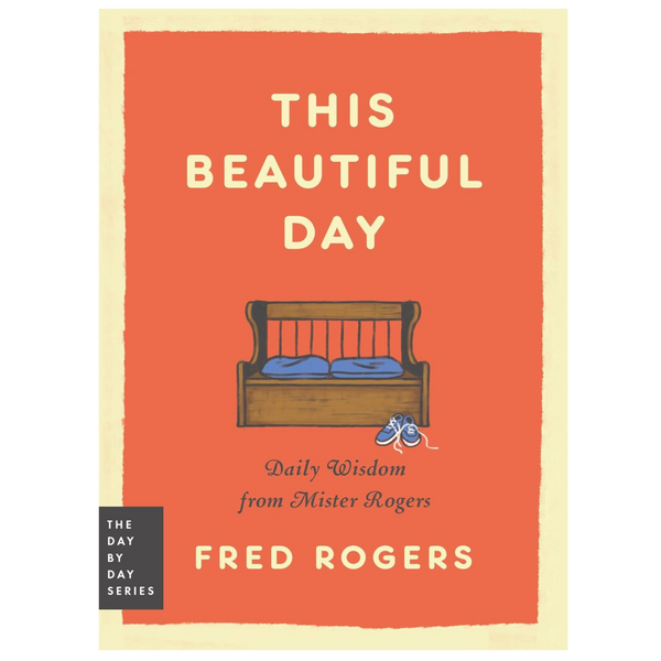 This Beautiful Day: Daily Wisdom from Mister Rogers
