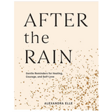 After the Rain: Gentle Reminders for Healing, Courage, and Self-Love