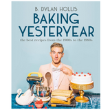 Baking Yesteryear: The Best Recipes from the 1900s to the 1980s