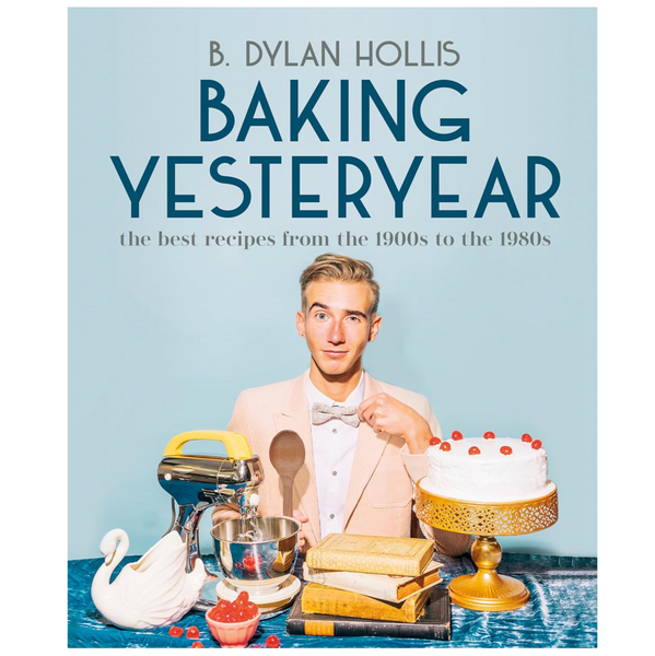 Baking Yesteryear: The Best Recipes from the 1900s to the 1980s