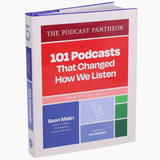 The Podcast Pantheon: 101 Podcasts That Changed How We Listen―From WTF to Serial